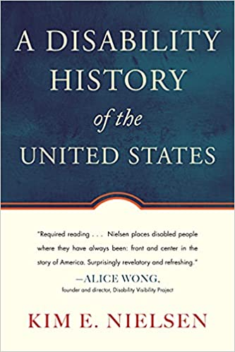A Disability History of the United States (REVISIONING HISTORY): Nielsen,  Kim E.: 9780807022047: Amazon.com: Books