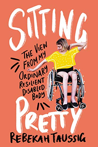 Sitting Pretty: The View from My Ordinary Resilient Disabled Body - Kindle  edition by Taussig, Rebekah. Politics & Social Sciences Kindle eBooks @  Amazon.com.