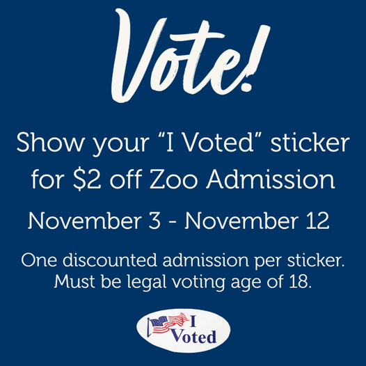 Text is white on blue background and reads: 
"Show your "I voted" sticker for $2 off Zoo Admission. November 3 - November 12
One discounted admission per sticker. Must be legal voting age of 18." 

Image of "I voted" sticker with a flag at the bottom. 