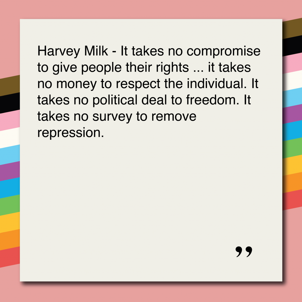 Harvey Milk - It takes no compromise to give people their rights ... it takes no money to respect the individual. It takes no political deal to freedom. It takes no survey to remove repression.