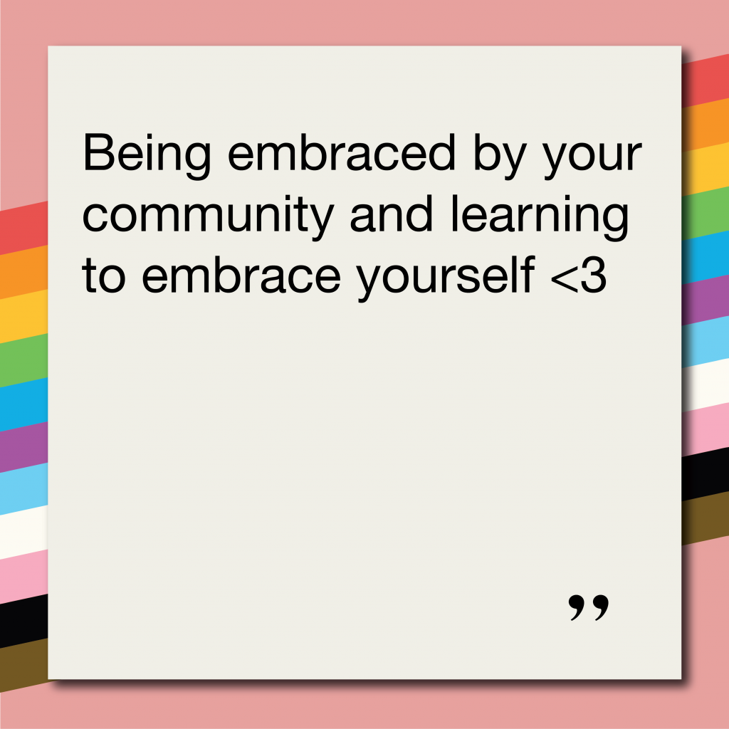 Being embraced by your community and learning to embrace yourself <3